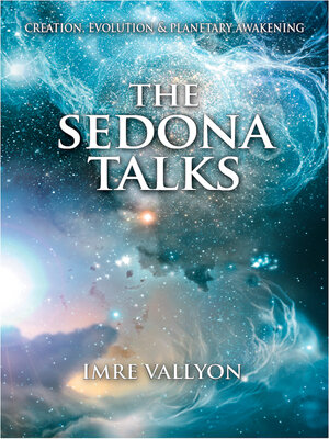 cover image of The Sedona Talks: Creation, Evolution and Planetary Awakening